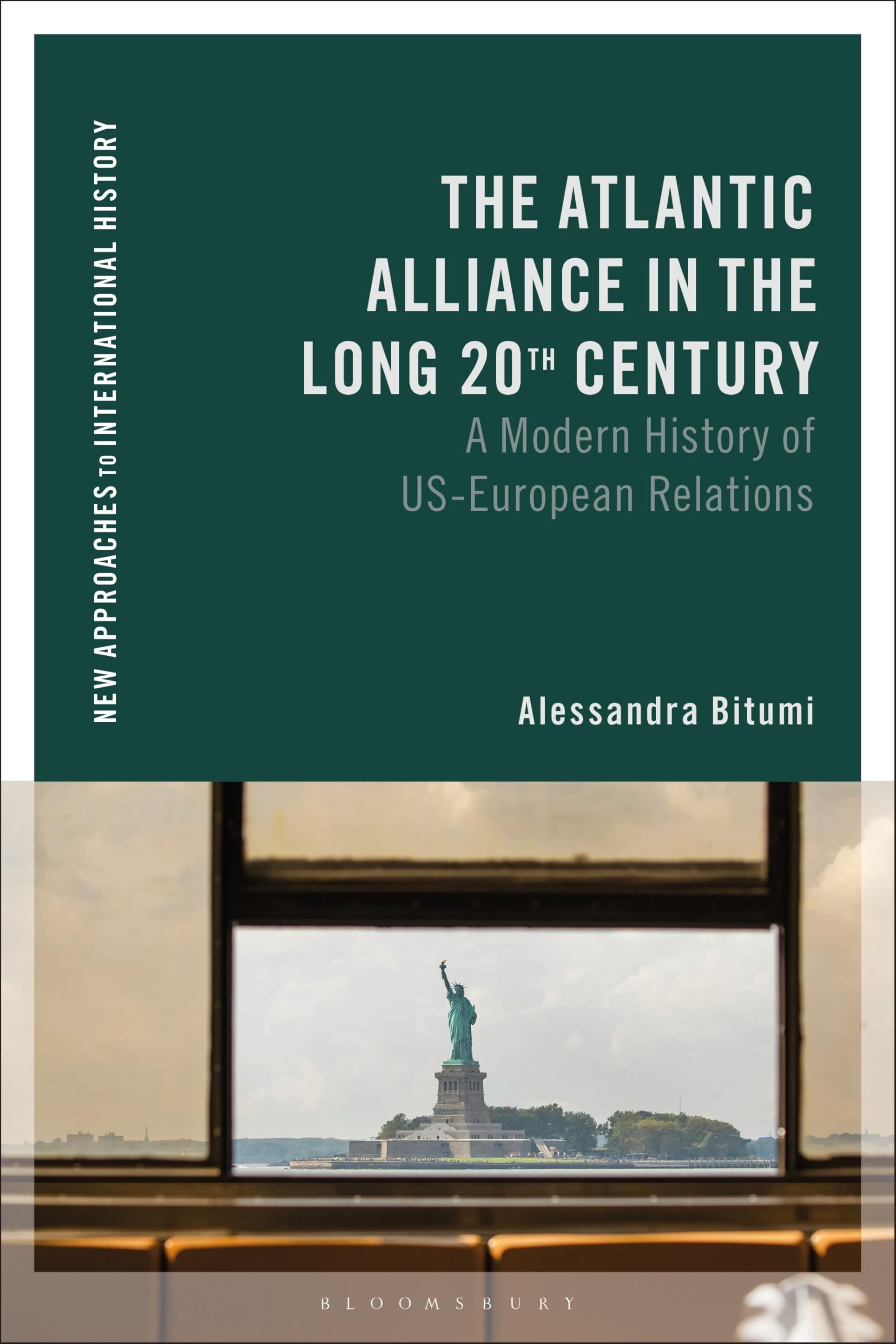 The Atlantic Alliance in the Long 20th Century: A Modern History of US-European Relations (New Approaches to International History)