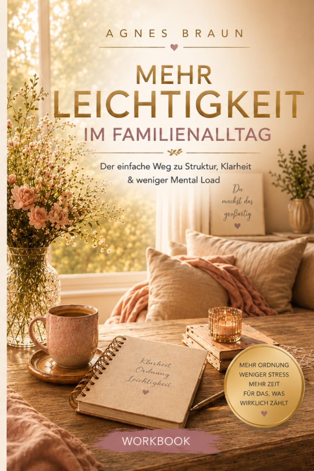 Mehr Leichtigkeit im Familienalltag - Der einfache Weg zu Struktur, Klarheit & weniger Mental Load (Einfach bewusst leben - Klarheit & Leichtigkeit im Alltag)