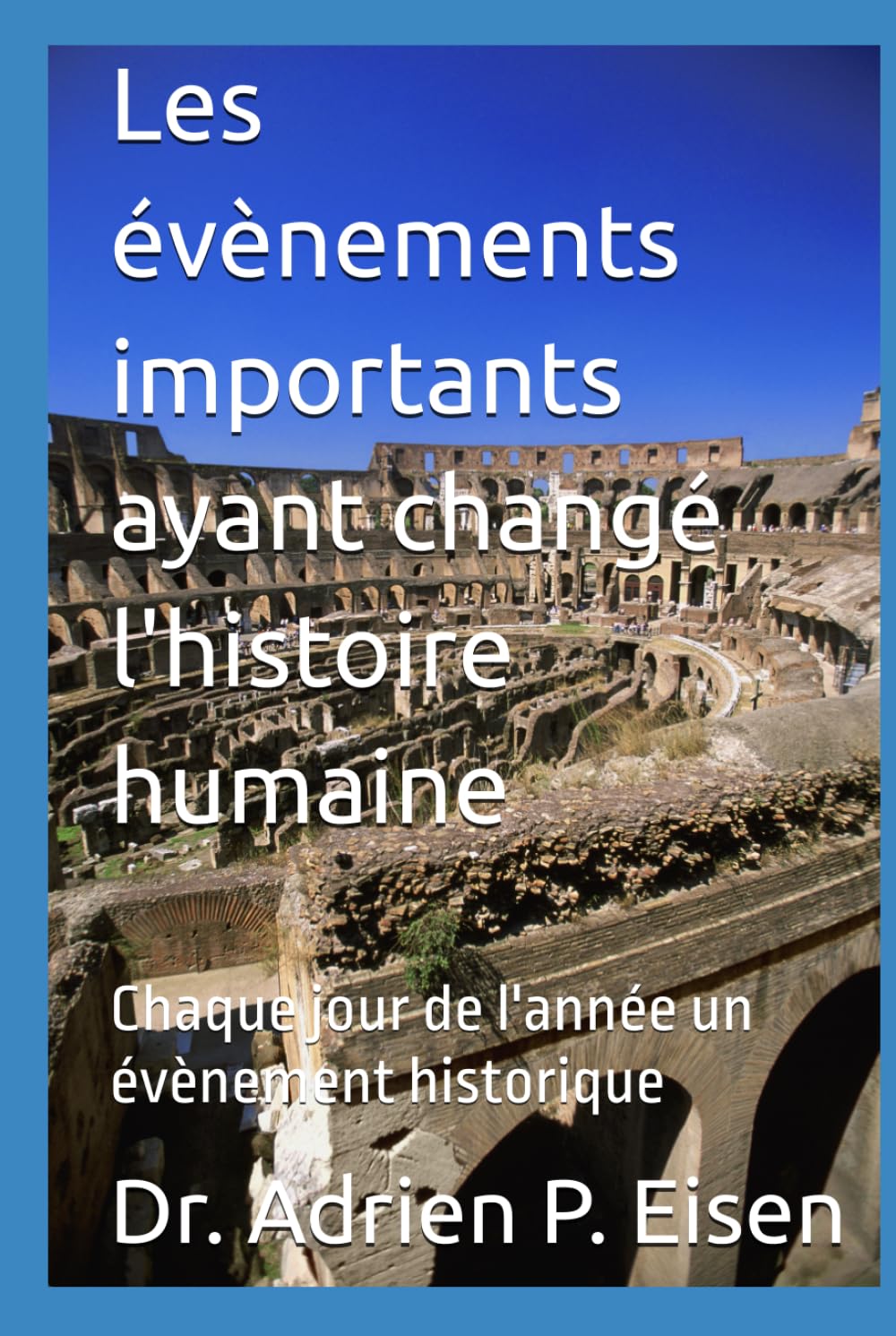Les évènements importants ayant changé l'histoire humaine: Chaque jour de l'année un évènement historique