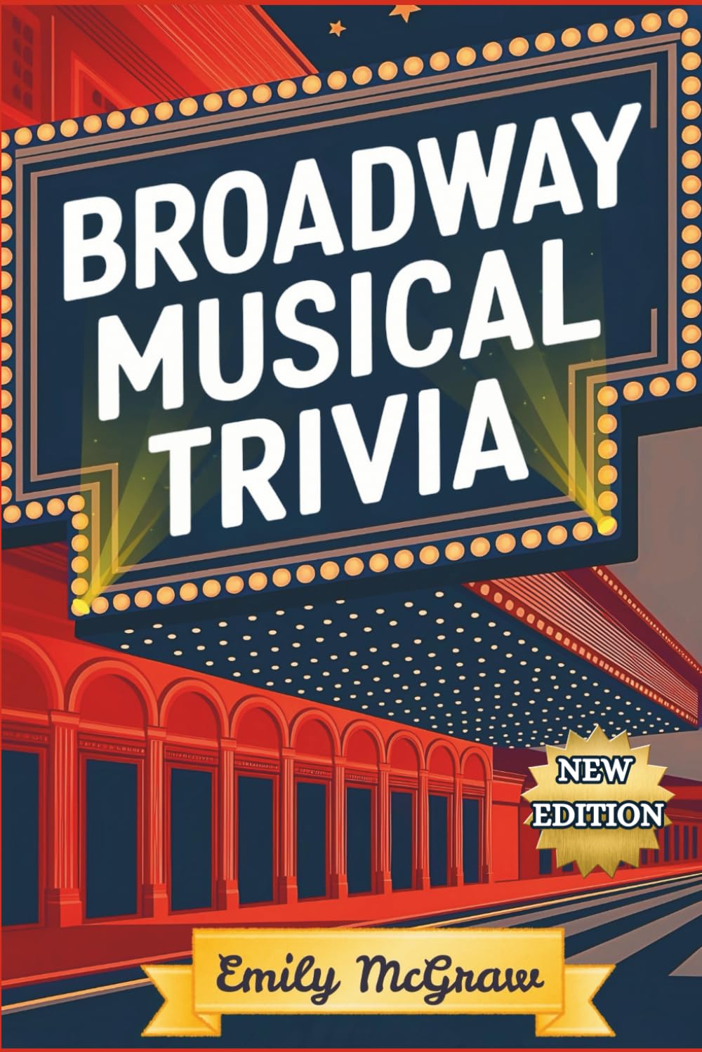 Broadway Musical Trivia Quiz Book: Gift for Theater Fans | Test Your Knowledge on Hamilton, Wicked, The Phantom of the Opera, Les Miserables, and More!