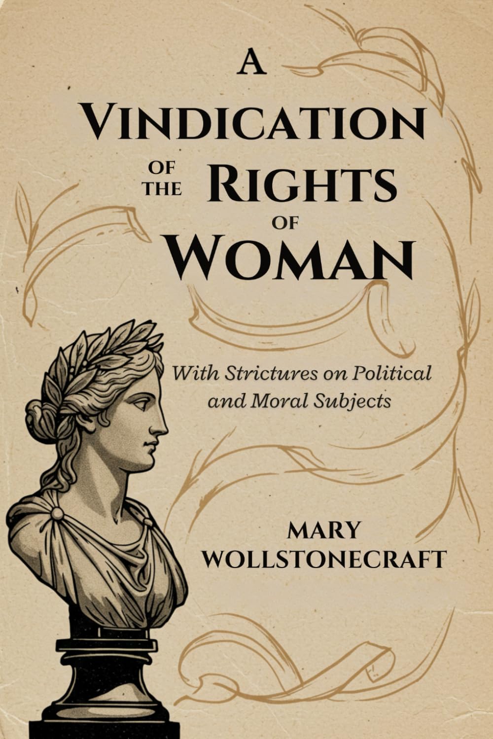 A Vindication of the Rights of Woman: With Strictures on Political and Moral Subjects