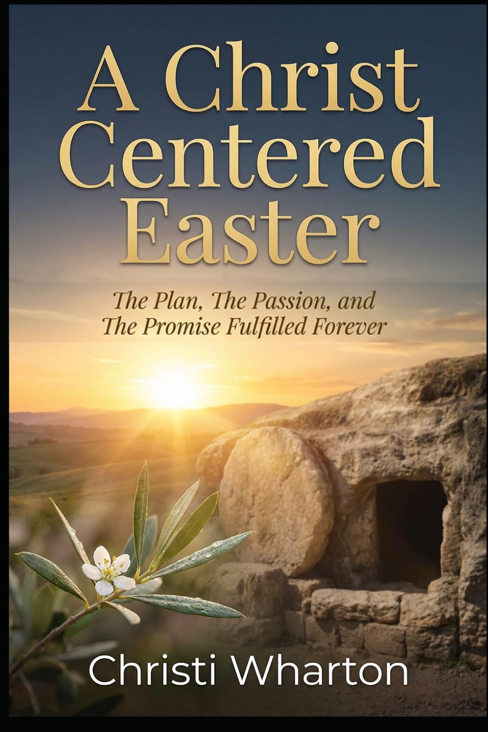 A Christ Centered Easter: The Plan, The Passion, and The Promise Fulfilled Forever