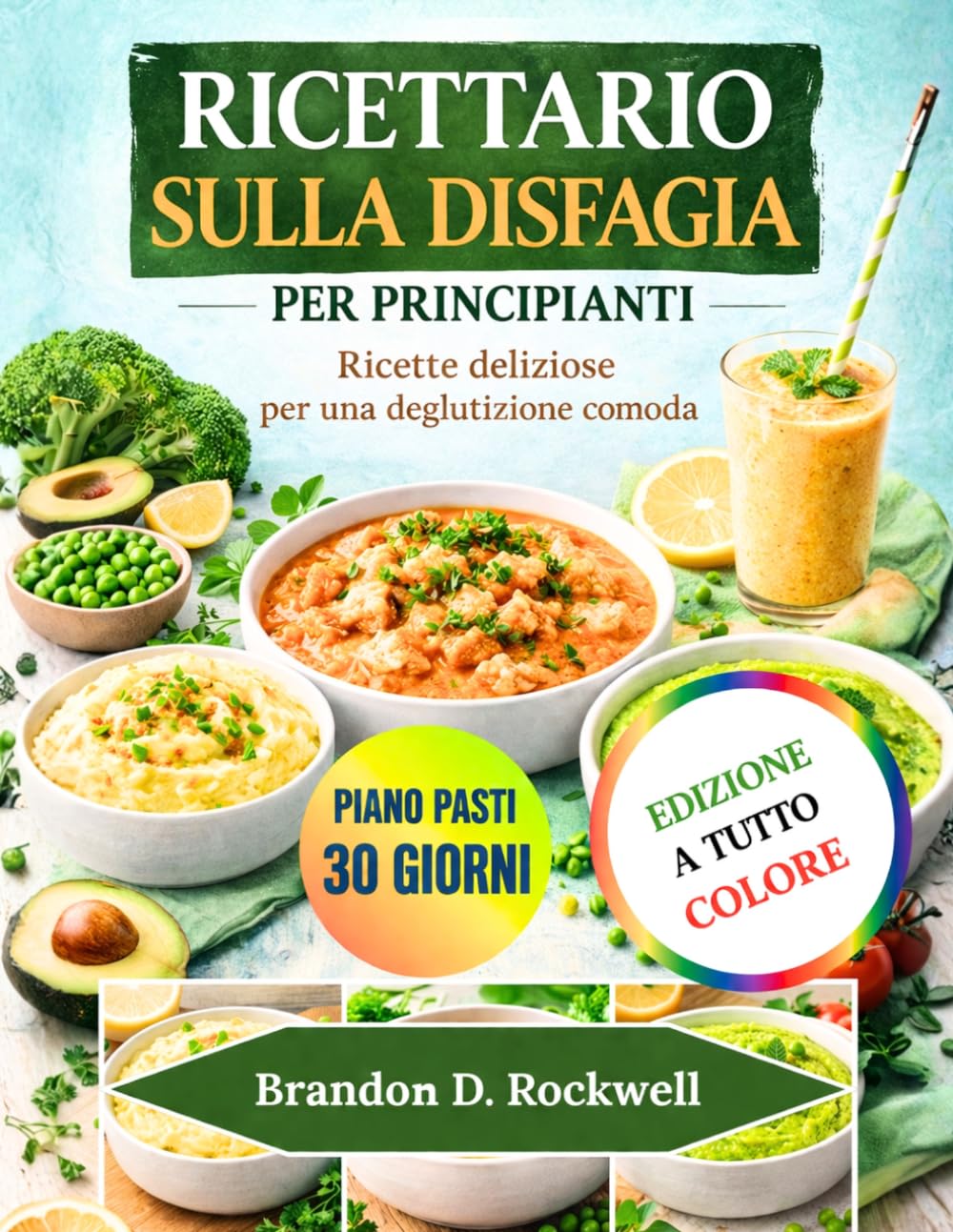 RICETTARIO SULLA DISFAGIA PER PRINCIPIANTI: Ricette deliziose per una deglutizione comoda
