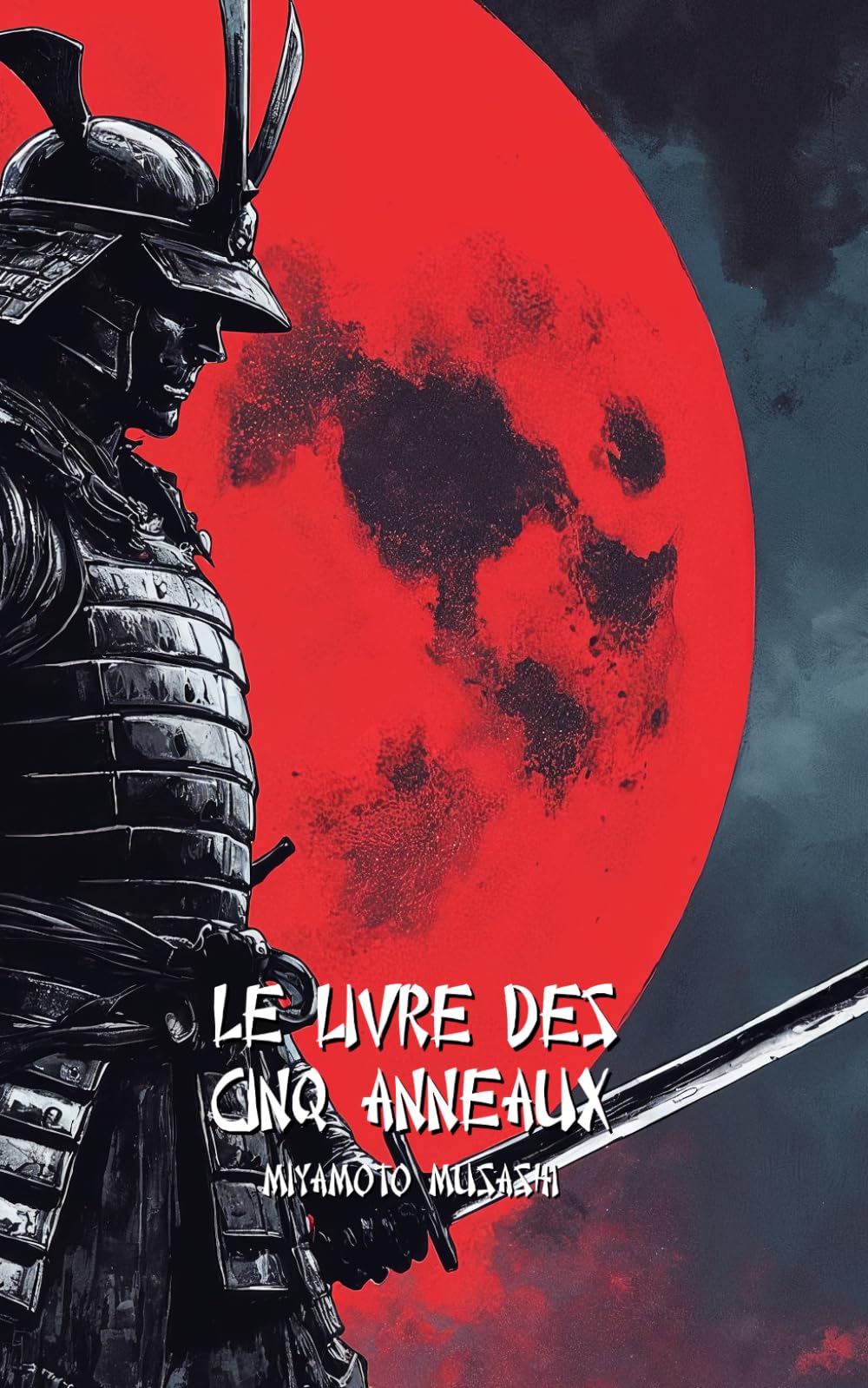 LE LIVRE DES CINQ ANNEAUX: Version moderne avec exercices pratiques pour devenir un Samouraï moderne