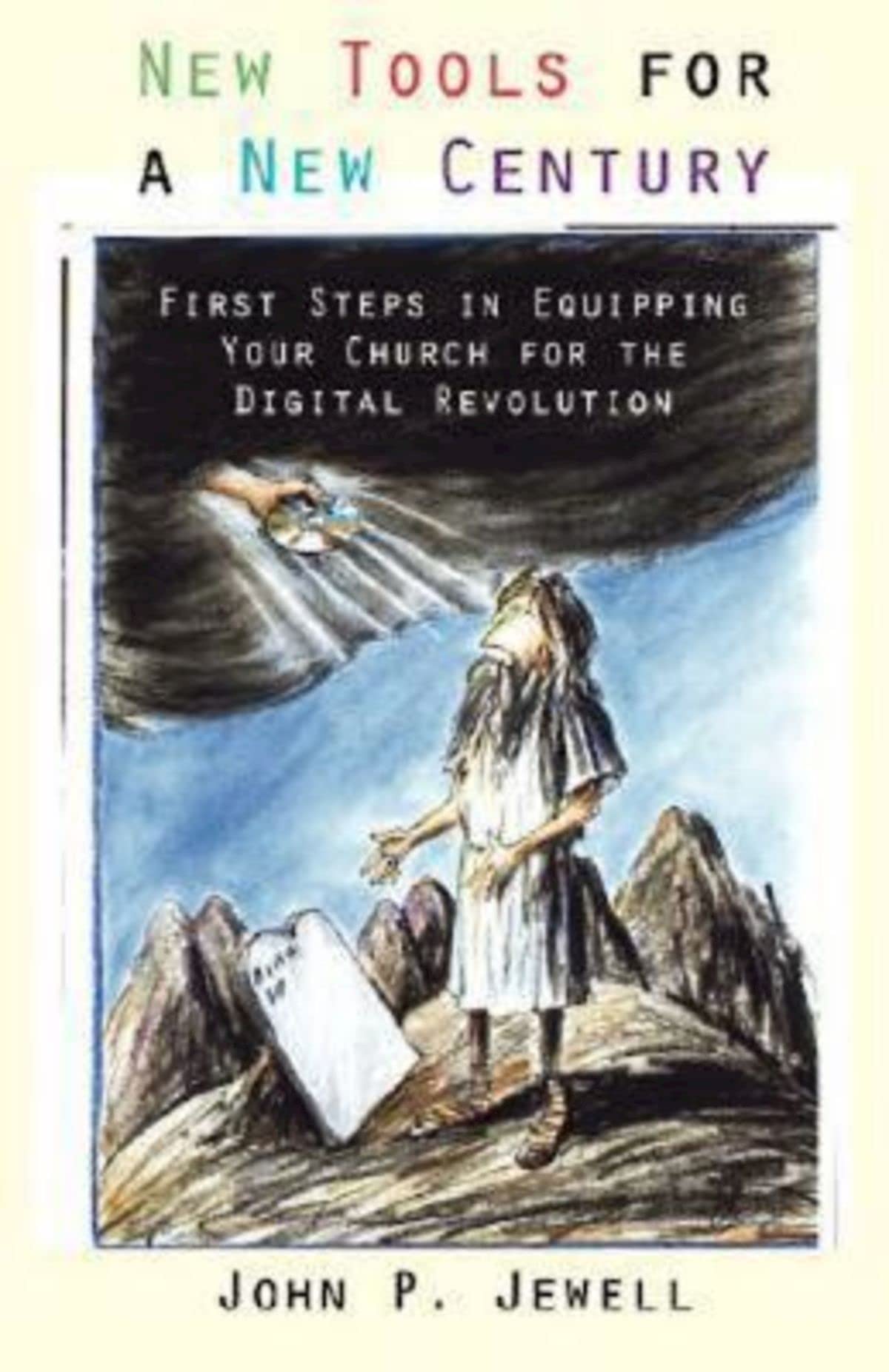 New Tools for a New Century: First Steps in Equipping Your Church for the Digital Revolution / John P. Jewell. Paperback – Import, 1 April 2002