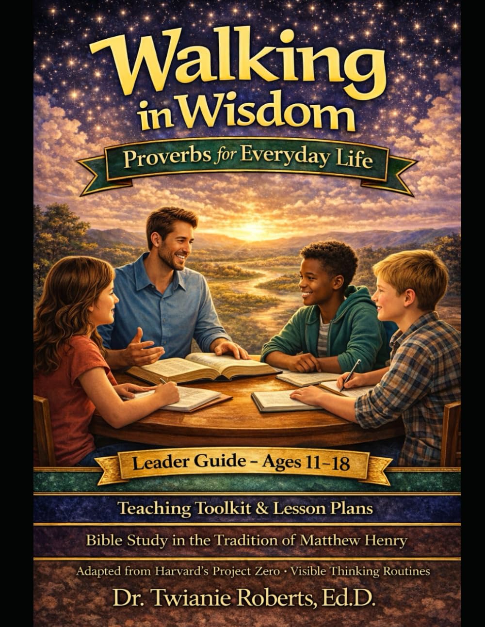 Walking in Wisdom: Proverbs for Everyday Life Leader Guide — Ages 11-18: Teaching Toolkit & Lesson Plans Bible Study in the Tradition of Matthew Henry ... Project Zero • Visible Thinking Routines