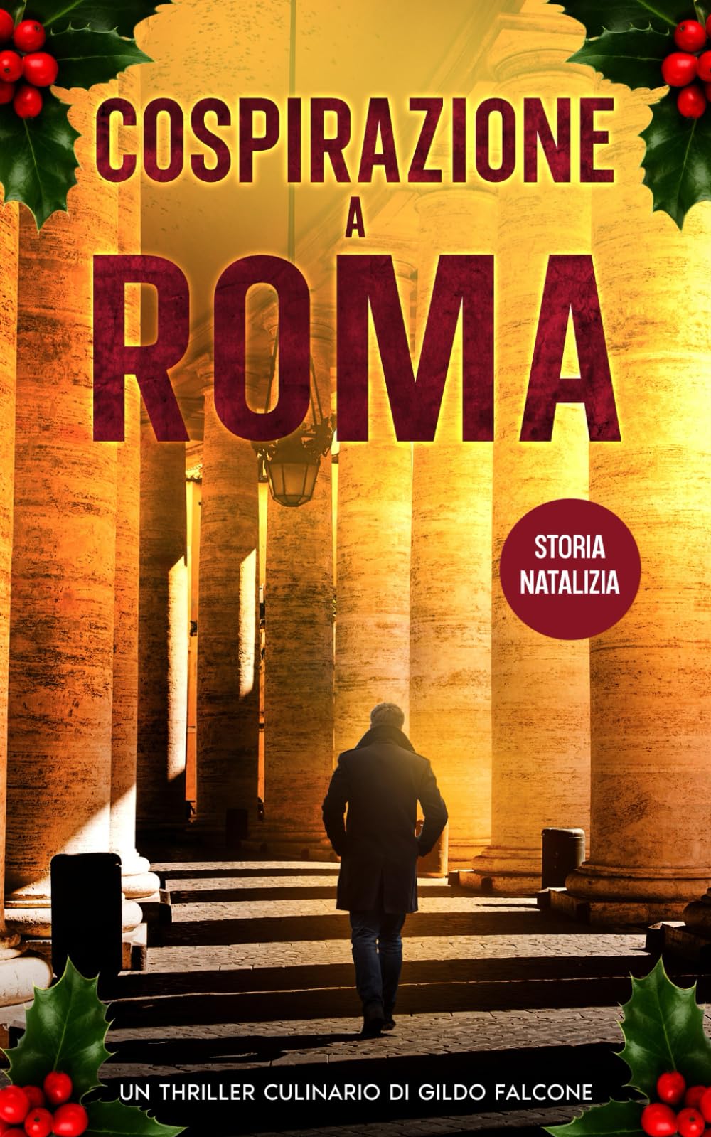 Cospirazione a Roma (Storia Natalizia): Un Thriller Culinario di Gildo Falcone (Ispettore Chef Gildo Falcone, thriller gastronomico, giallo, crimine e mistero)