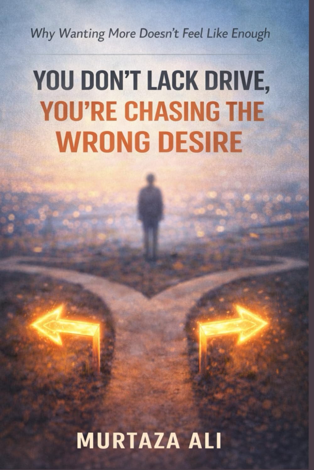 You Don’t Lack Drive, You’re Chasing the Wrong Desire: Why Wanting More Doesn’t Feel Like Enough