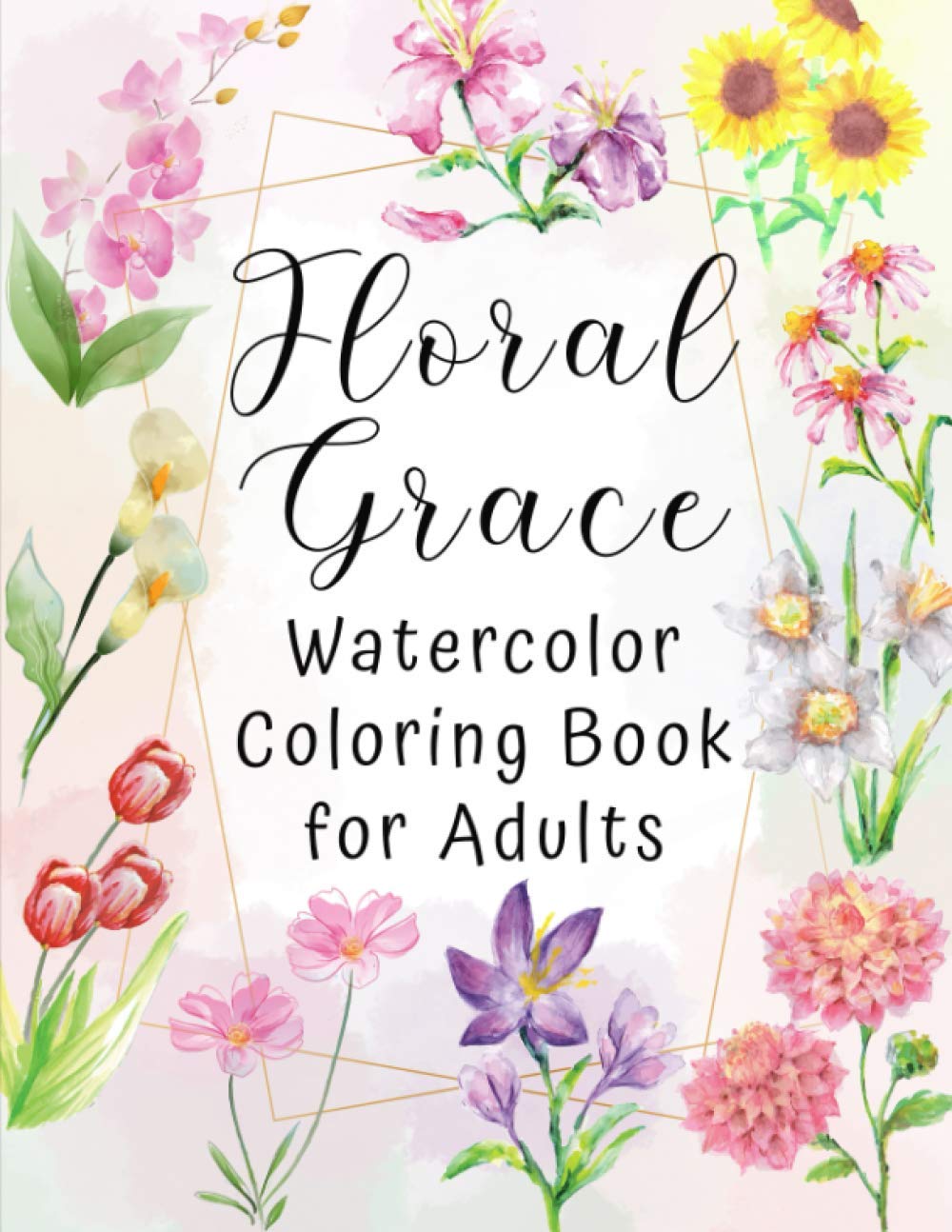 Floral Grace Watercolor Coloring Book for Adults: Floral Watercolor Adult Coloring Book