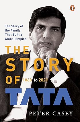 The Story of Tata: 1868 to 2021, By Peter Casey