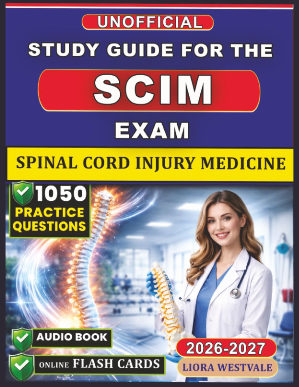 Unofficial Study Guide for the Spinal Cord Injury Medicine Exam: 1050 Practice Questions and Detailed Rationales to Strengthen Your Rehabilitation Expertise