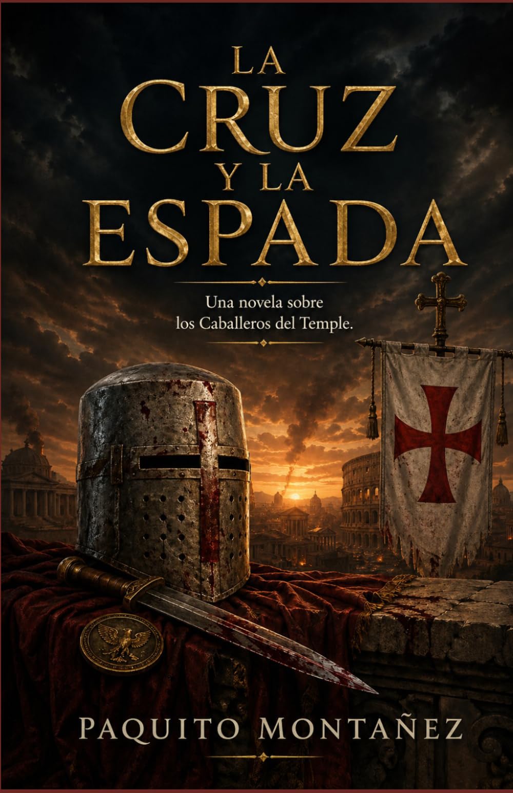 La Cruz y la Espada: Una novela sobre los Caballeros del Temple