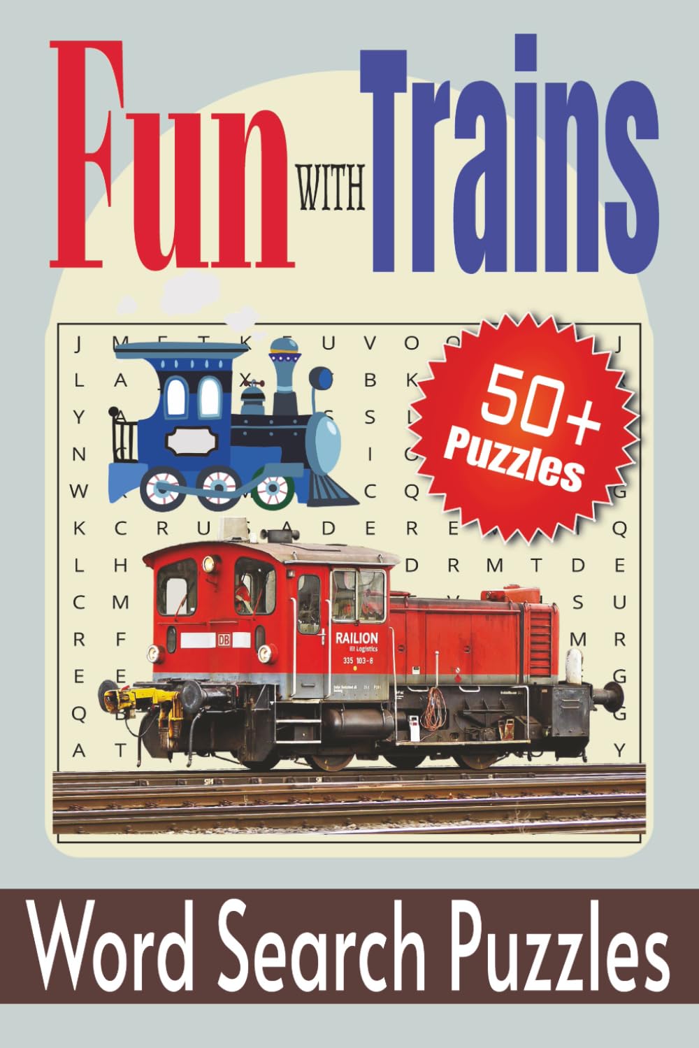 Fun With Trains Word Search Puzzles: Over 50 Word Searches About Trains, Locomotives, Steam Engines, Railroads and More | 6x9 Inches, 110 Pages | Gift ... and Free Time. (Fun Facts Puzzle Series)