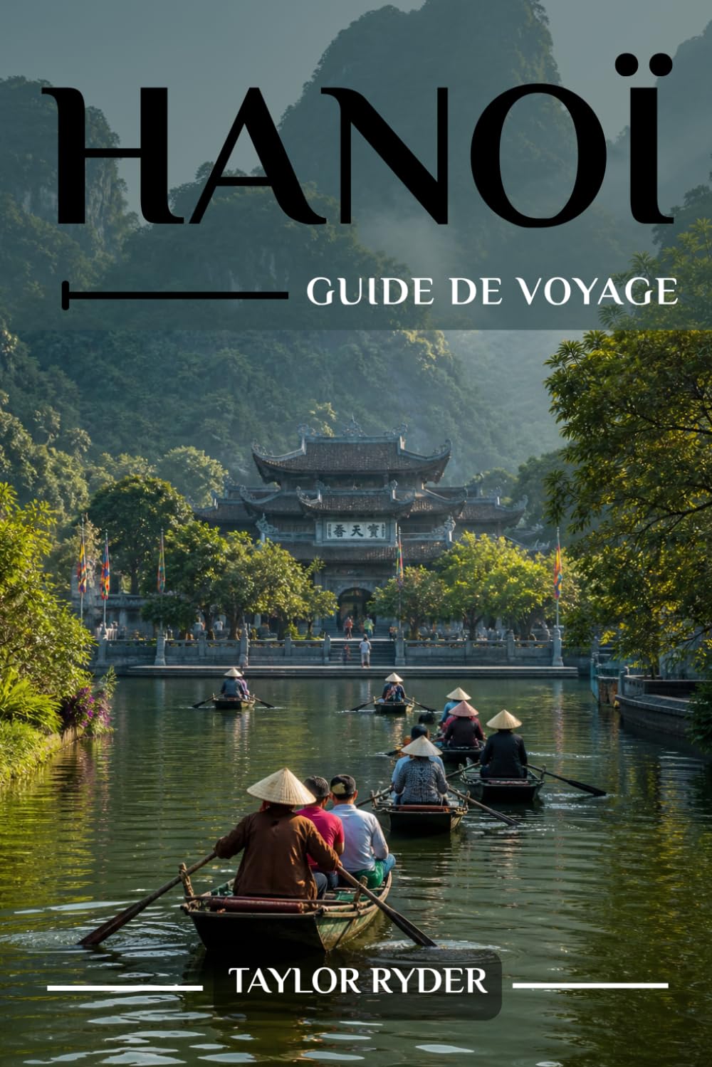 HANOÏ GUIDE DE VOYAGE: Découvrez Hanoï — Incontournables, cuisine vietnamienne, culture, excursions d'une journée, conseils d'initiés et plus encore