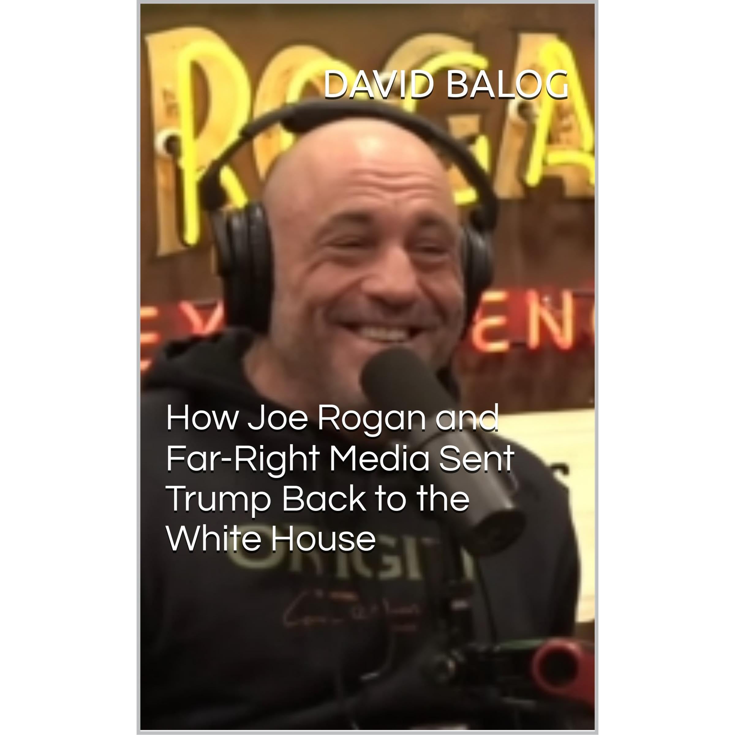 How Joe Rogan and Far-Right Media Sent Trump Back to the White House