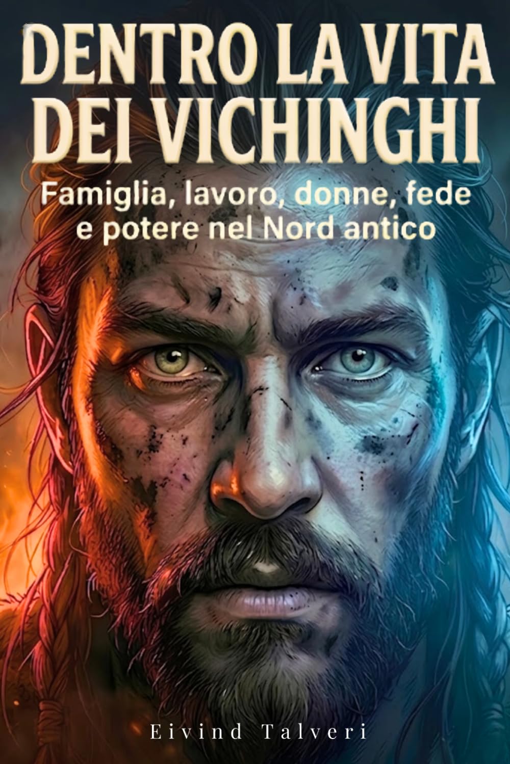 Dentro la vita dei vichinghi: famiglia, lavoro, donne, fede e potere nel Nord antico
