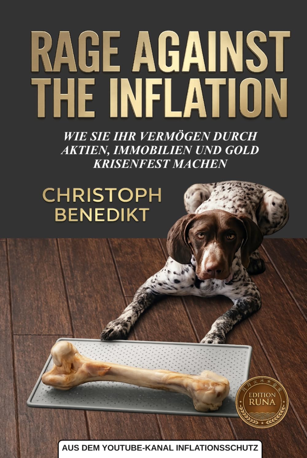 RAGE AGAINST THE INFLATION: Wie Sie Ihr Vermögen durch Aktien, Immobilien und Gold krisenfest machen