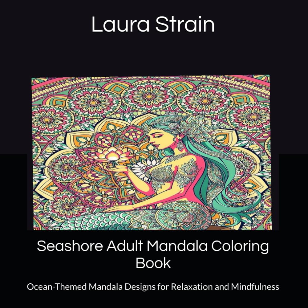 Seashore Adult Mandala Coloring Book 90+ Ocean-Themed Mandala Designs for Relaxation and Mindfulness: Ocean-Themed Mandala Designs for Relaxation and Mindfulness