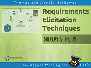 Requirements Elicitation Techniques - Simply Put! Helping Stakeholders Discover and Define Requirements for IT Projects