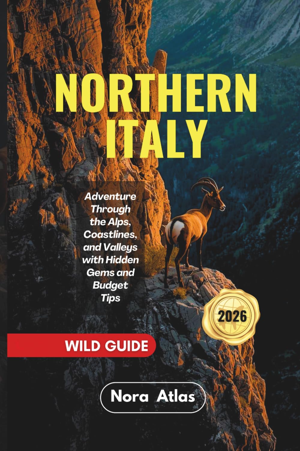 Northern Italy Wild Guide 2026: Adventure Through the Alps, Coastlines, and Valleys with Hidden Gems and Budget Tips