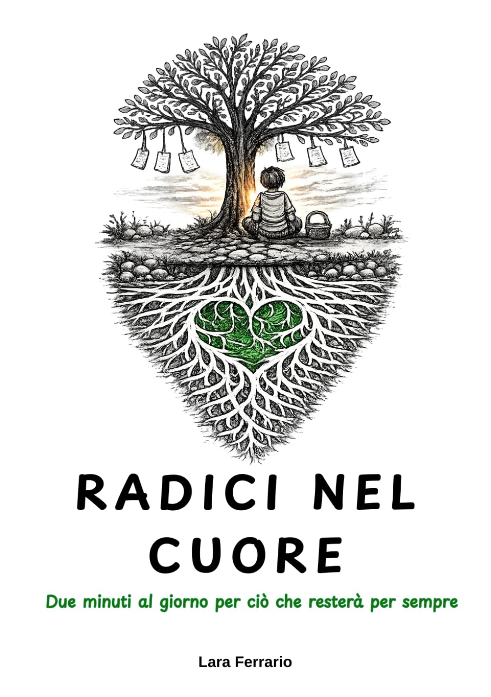 Radici nel cuore: Due minuti al giorno per ciò che resterà per sempre