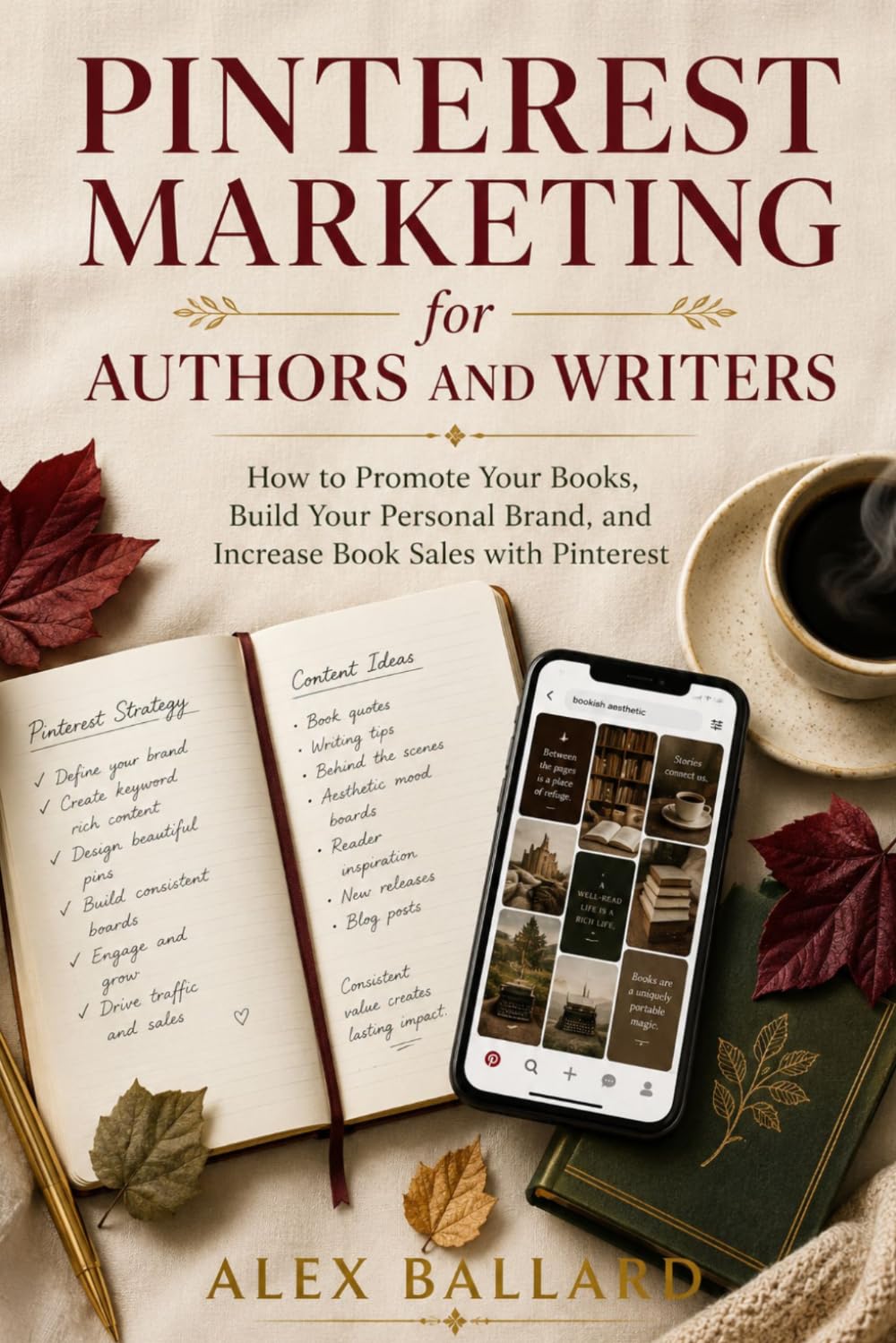 Pinterest Marketing for Authors and Writers: How to Promote Your Books, Build Your Personal Brand, and Increase Book Sales with Pinterest