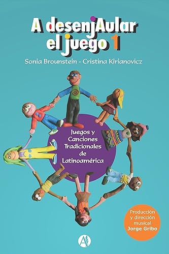 A Desenjaular el Juego 1: Juegos y Canciones Tradicionales de Latinoamérica (Spanish Edition)