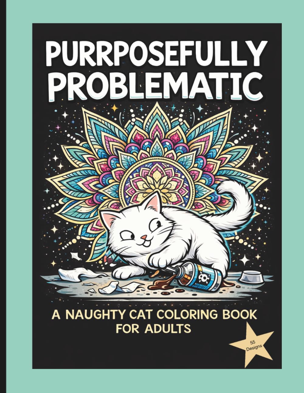 Purrposefully Problematic: A Naughty Cat Coloring Book For Adults