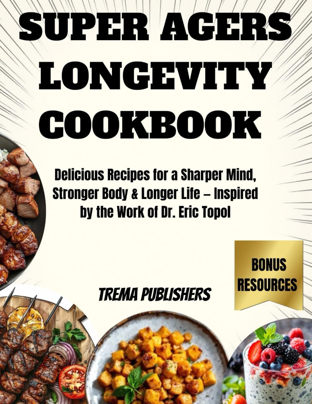 SUPER AGERS LONGEVITY COOKBOOK: Delicious Recipes for a Sharper Mind, Stronger Body & Longer Life — Inspired by the Work of Dr. Eric Topol