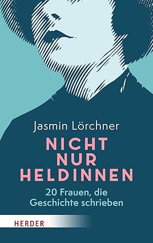 Nicht nur Heldinnen: 20 Frauen, die Geschichte schrieben | Das Buch zum Podcast »HerStory«