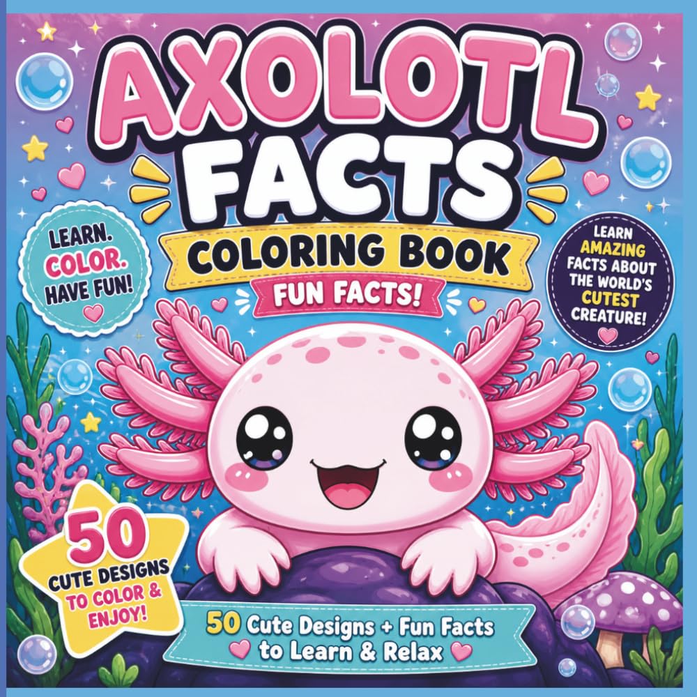 Axolotl Facts Coloring Book for Kids & Adults: 50 Cute Kawaii Designs + Fun Facts About the World’s Cutest Creature