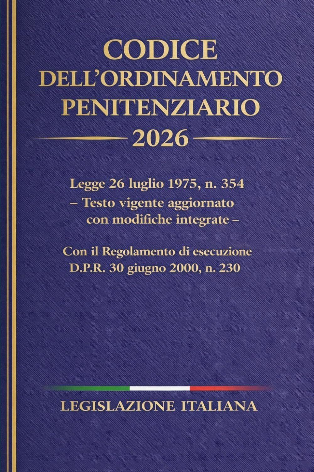 Codice dell'ordinamento Penitenziario 2026: Legge 26 luglio 1975, n. 354 Testo vigente aggiornato con modifiche integrate Con il Regolamento di esecuzione D.P.R. 30 giugno 2000, n. 230