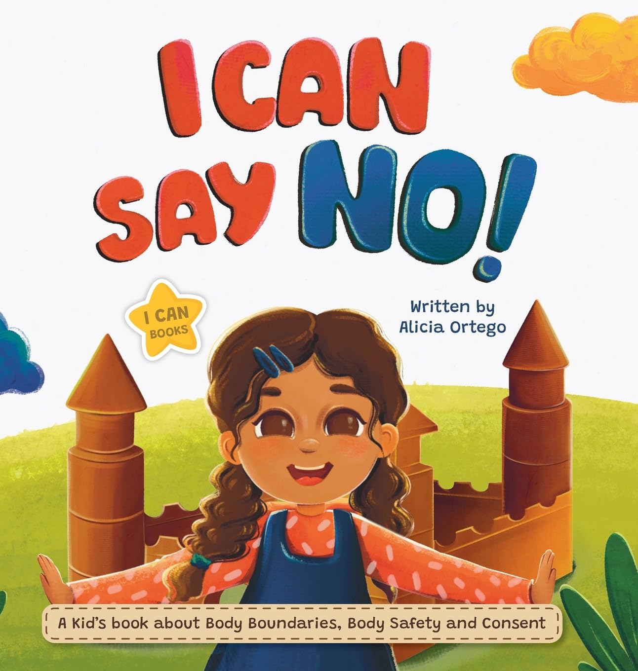I Can Say No!: A Kid's book about Body Boundaries, Body Safety and Consent (I Can Books)