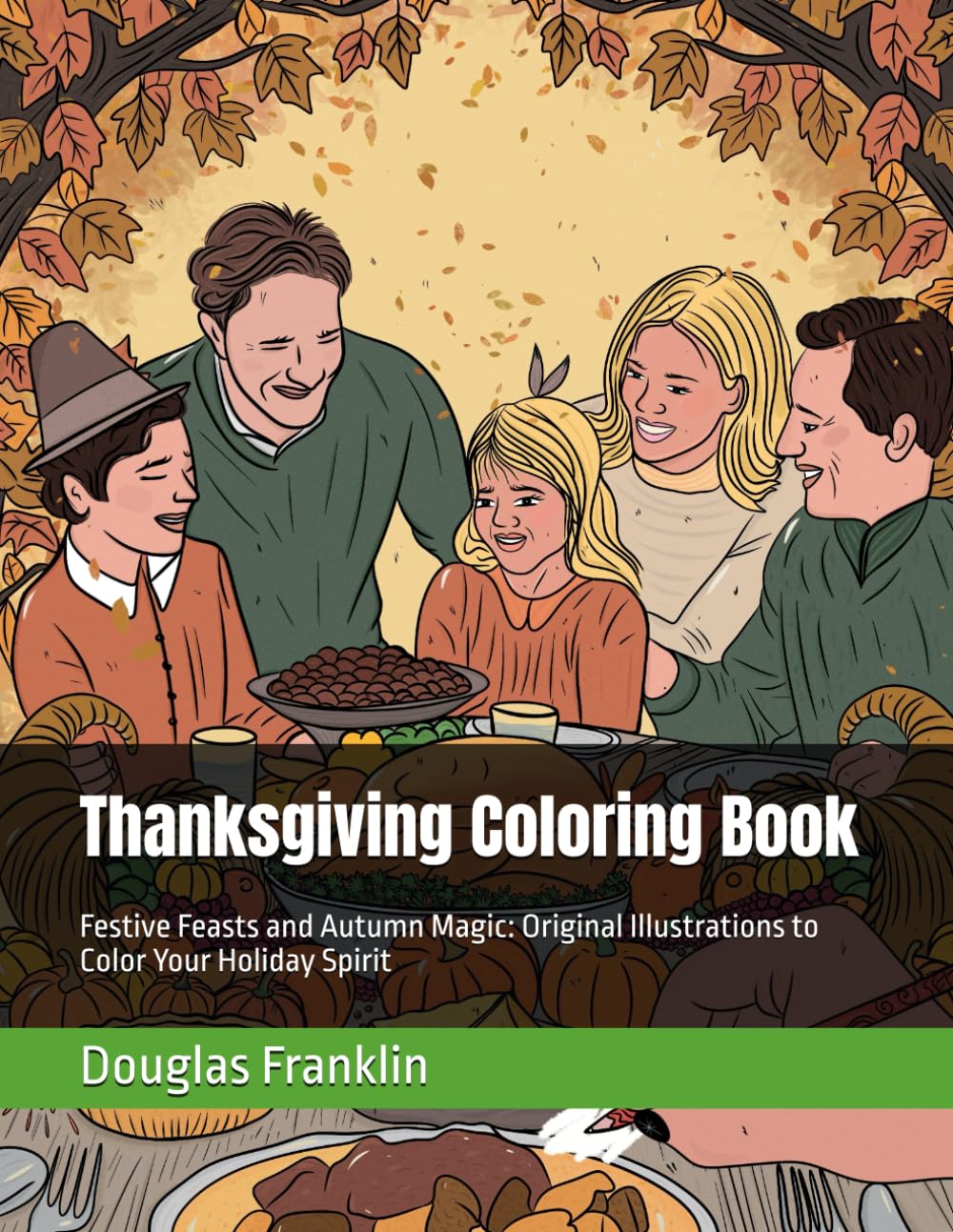 Thanksgiving Coloring Book: Festive Feasts and Autumn Magic: Original Illustrations to Color Your Holiday Spirit