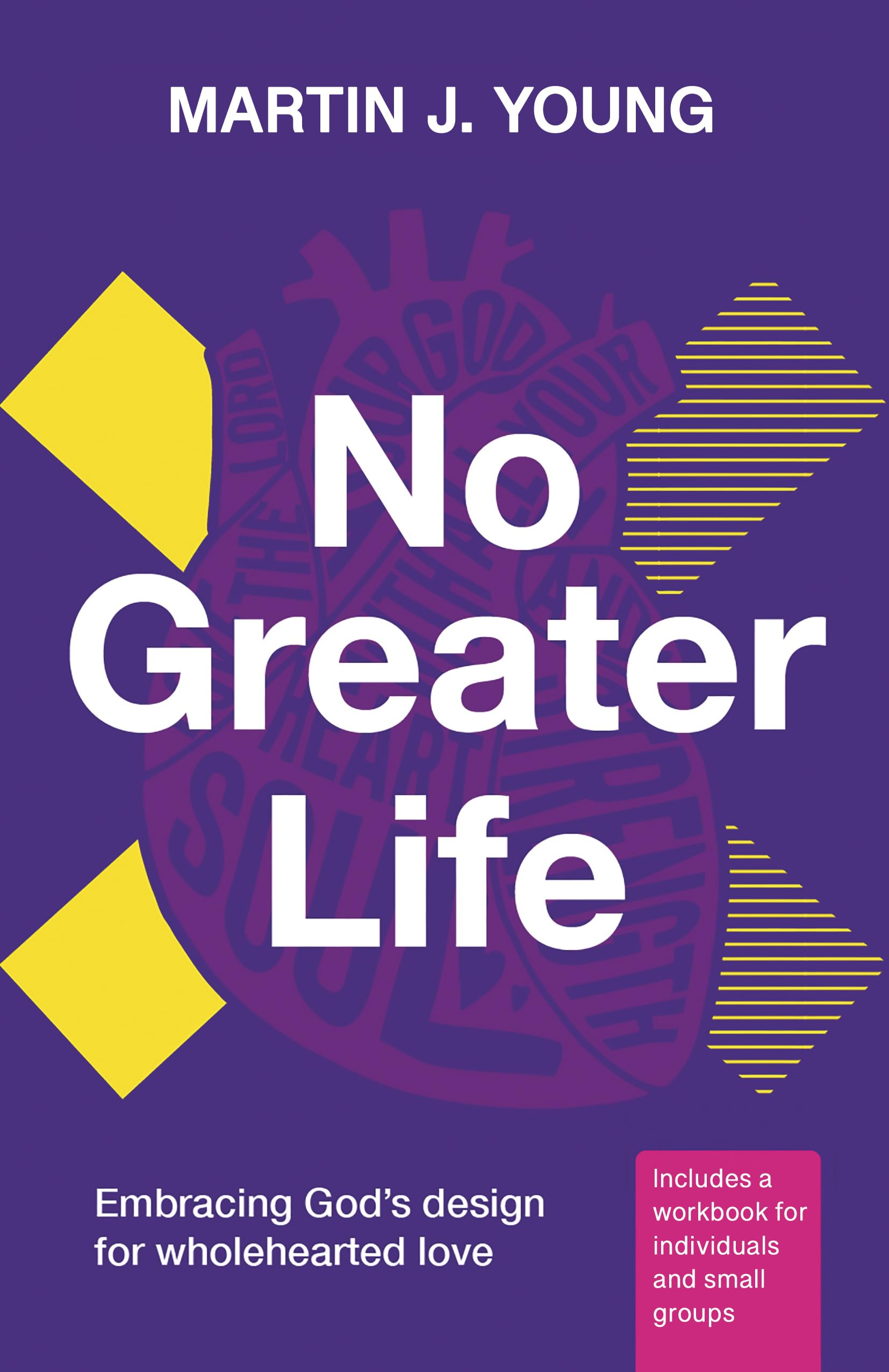 No Greater Life: Embracing God's Design for Wholehearted Love (The No Greater Trilogy)