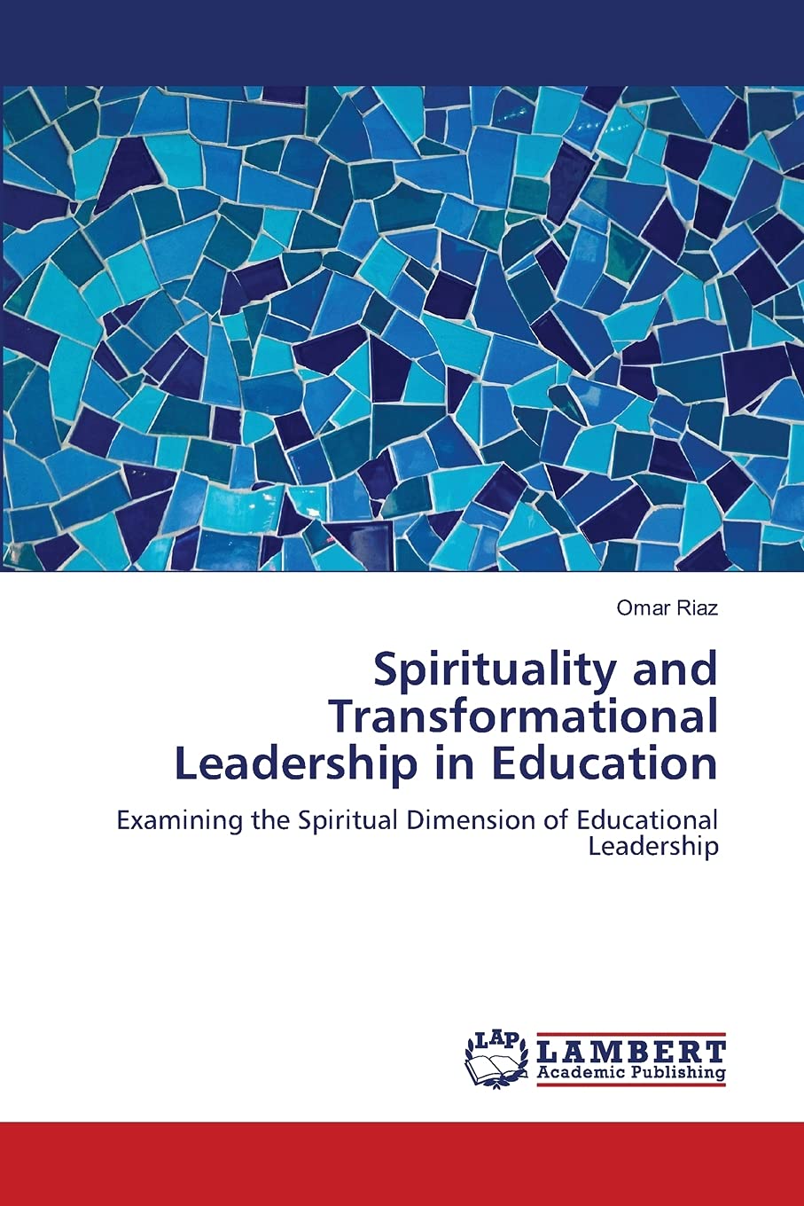 Spirituality and Transformational Leadership in Education: Examining the Spiritual Dimension of Educational Leadership