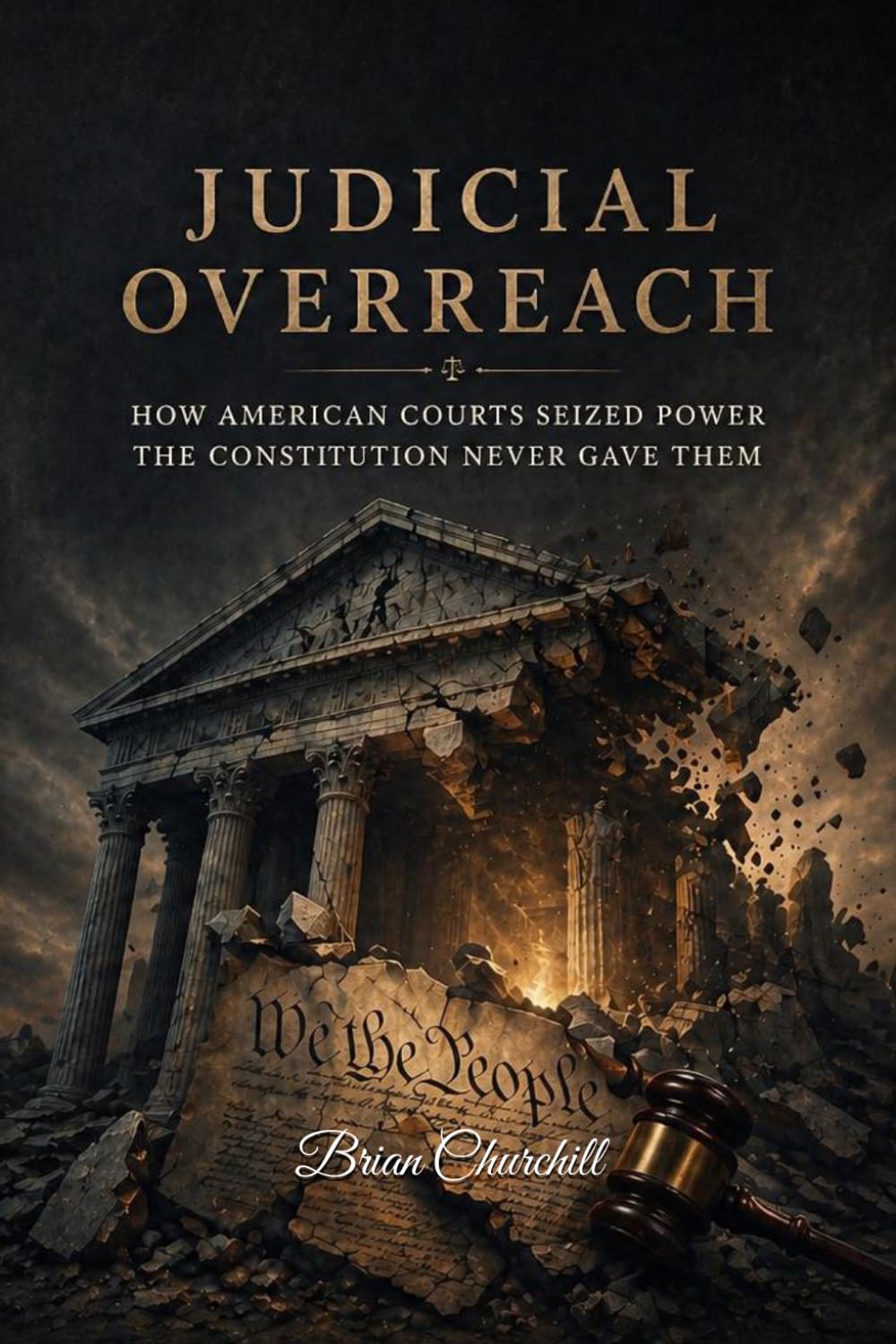 JUDICIAL OVERREACH: How American Courts Seized Power the Constitution Never Gave Them: 8 (The Accountability Series)