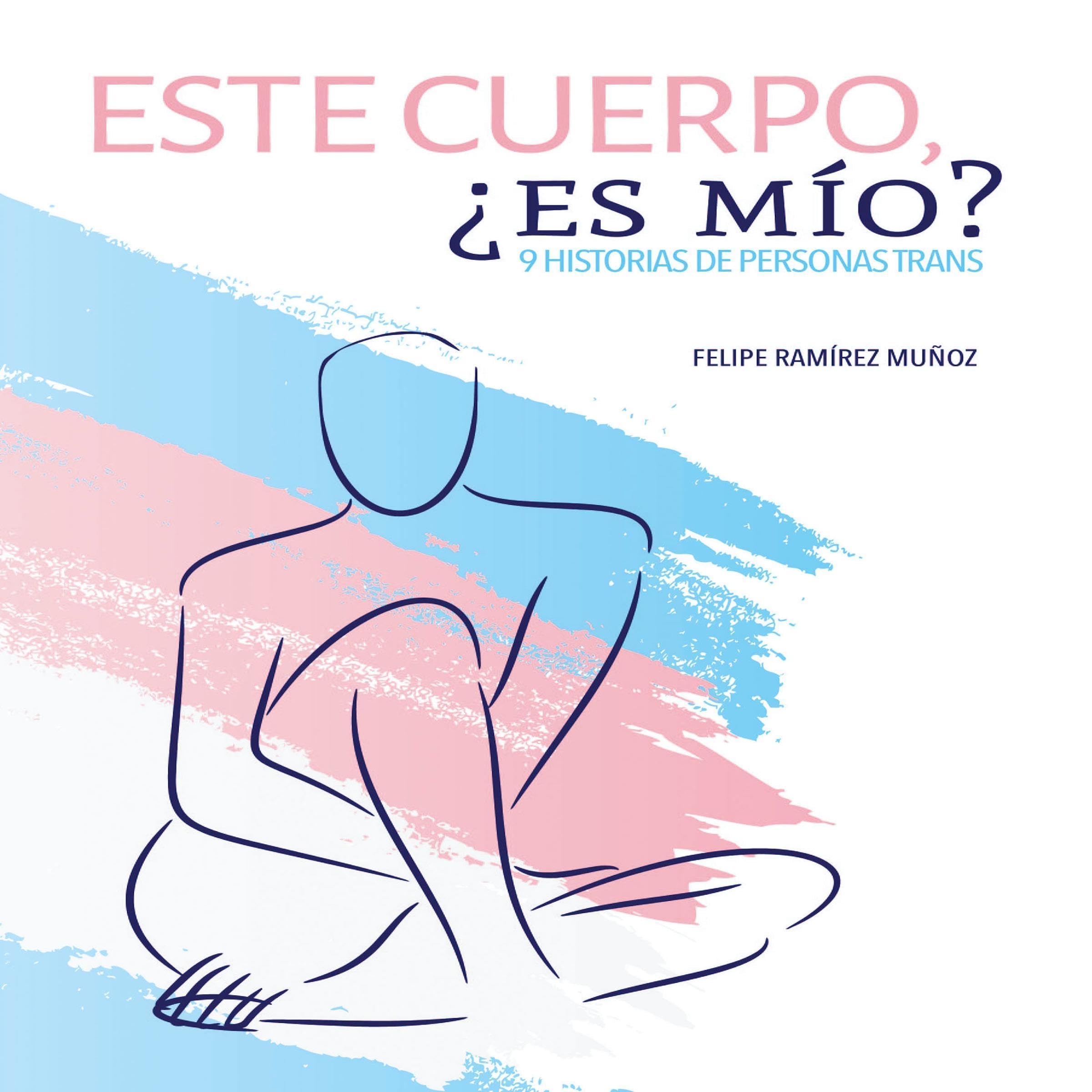 Este cuerpo, ¿es mío? 9 historias de personas trans [This Body, Is It Mine?: 9 Stories of Trans People]