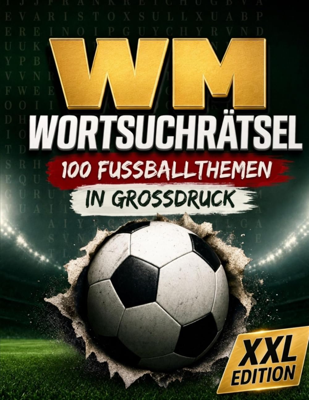 WM Wortsuchrätsel XXL - 100 Fußballthemen in Großdruck: 2.400 Wörter Rätselspaß mit Lösungen für Erwachsene