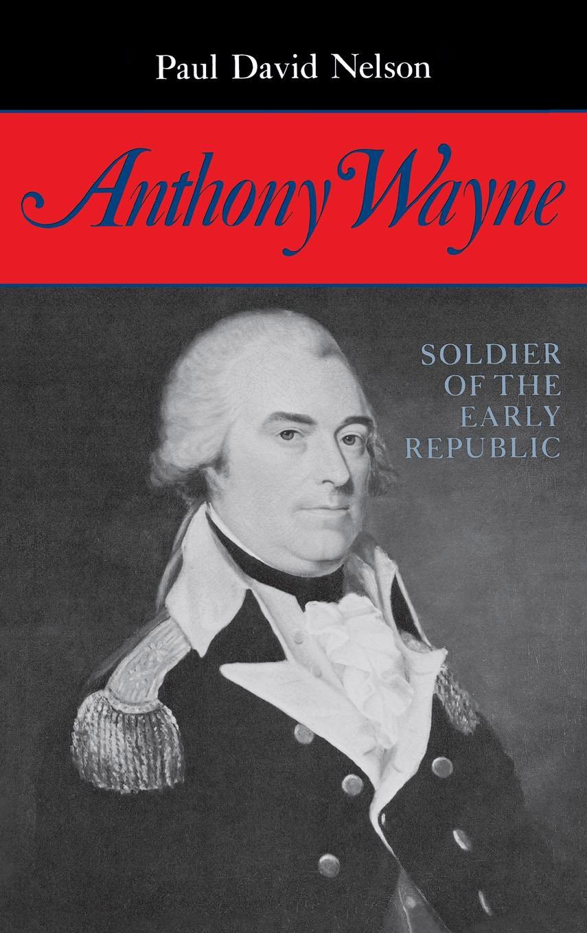 Anthony Wayne: Soldier of the Early Repu