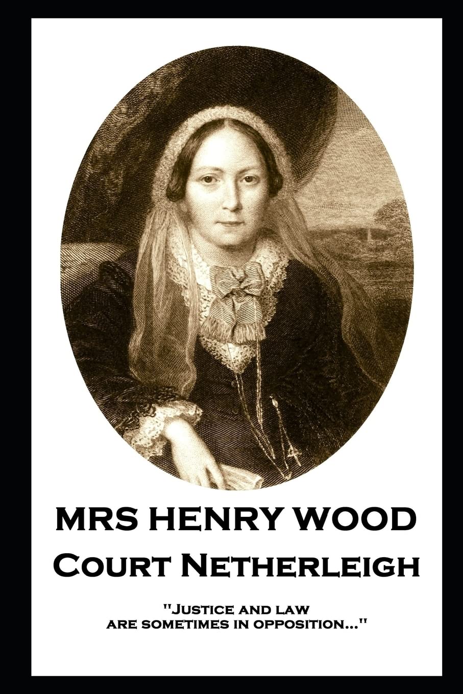 Mrs Henry Wood - Court Netherleigh: 'Justice and law are sometimes in opposition…''
