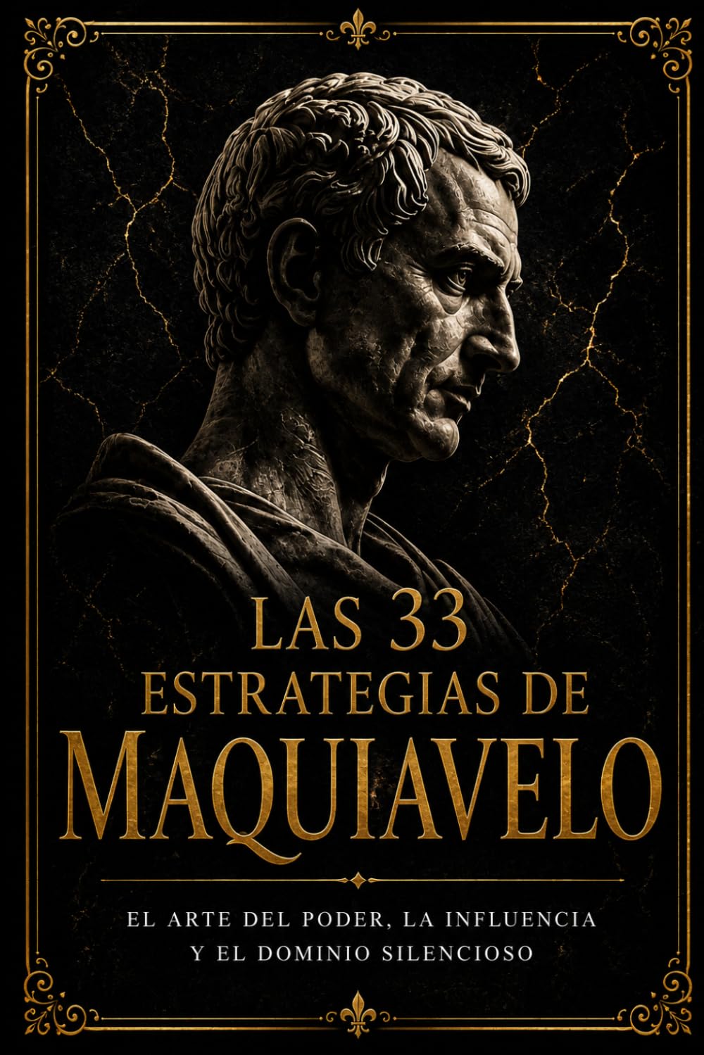 Las 33 Estrategias de Maquiavelo: El arte del poder, la influencia y el dominio silencioso