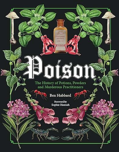 Poison: The History of Potions, Powders and Murderous Practitioners - Hardcover