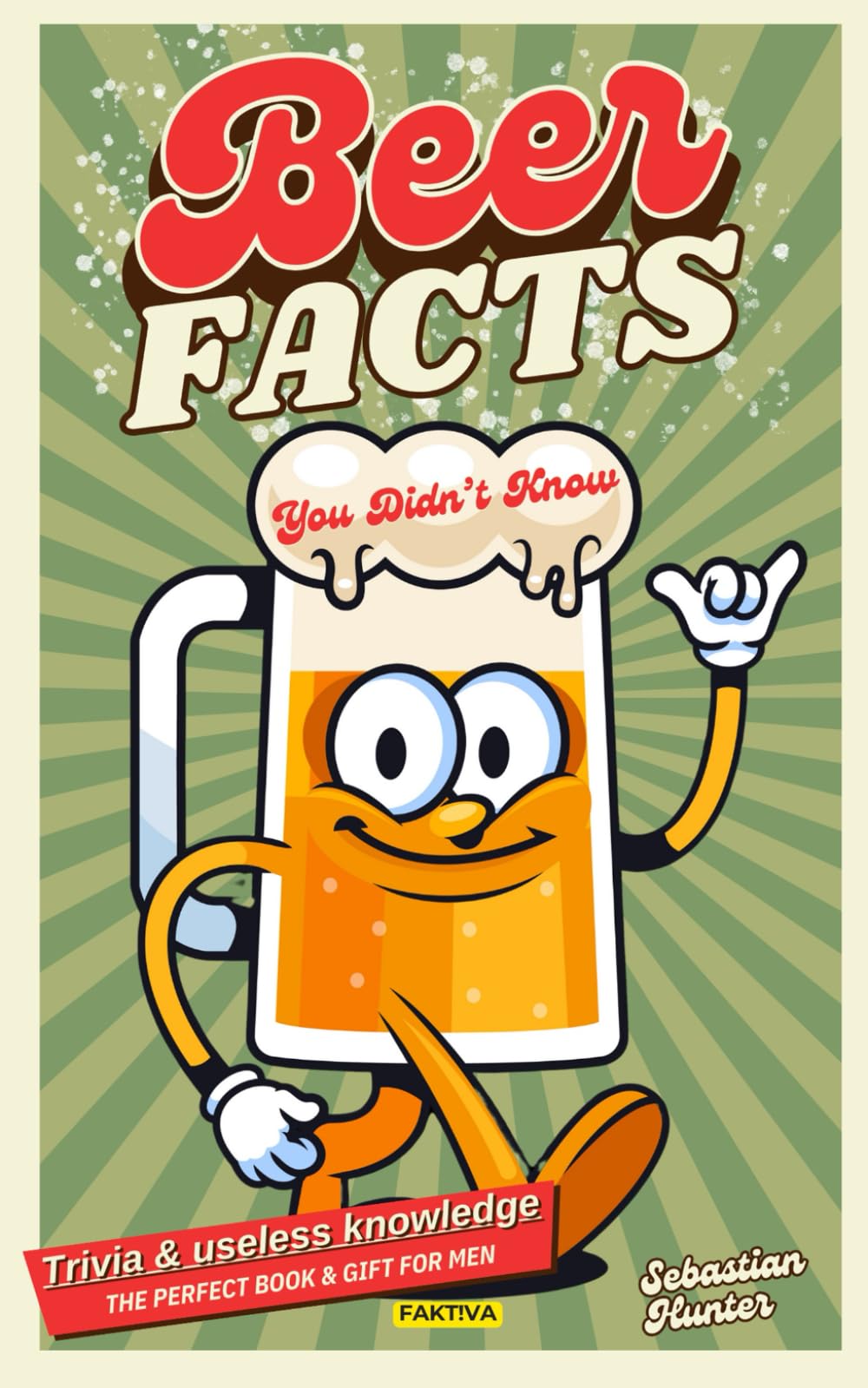Beer Facts You Didn’t Know: Trivia & Useless Knowledge - the Perfect Book & Gift for Men