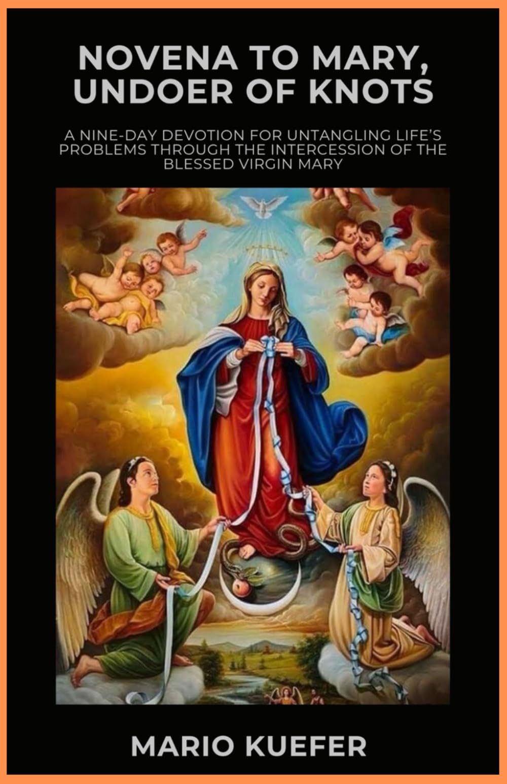 Novena to Mary, Undoer of Knots: A Nine-Day Devotion for Untangling Life’s Problems Through the Intercession of the Blessed Virgin Mary