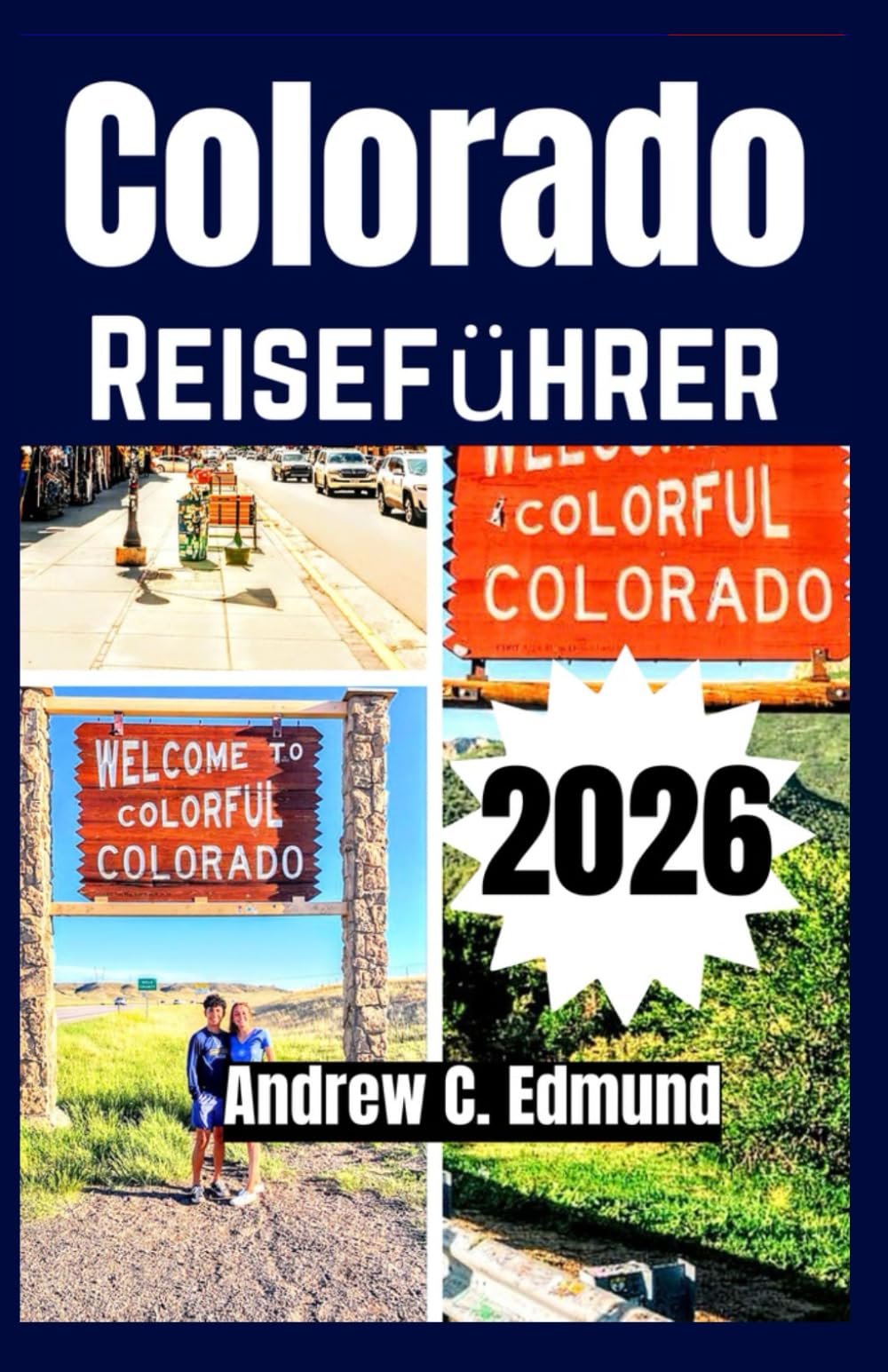 COLORADO REISEFÜHRER 2026: Erlebe Rocky Mountain Abenteuer, Panoramastraßen, Skigebiete & versteckte Bergdörfer
