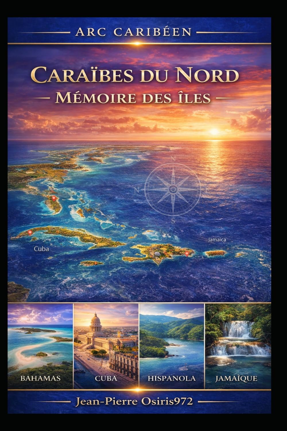 Caraïbes du Nord – Mémoire des îles: Bahamas, Cuba, Jamaïque, Hispaniola – Histoire, cultures, peuples et géographie des grandes îles caribéennes (Arc Caribéen)