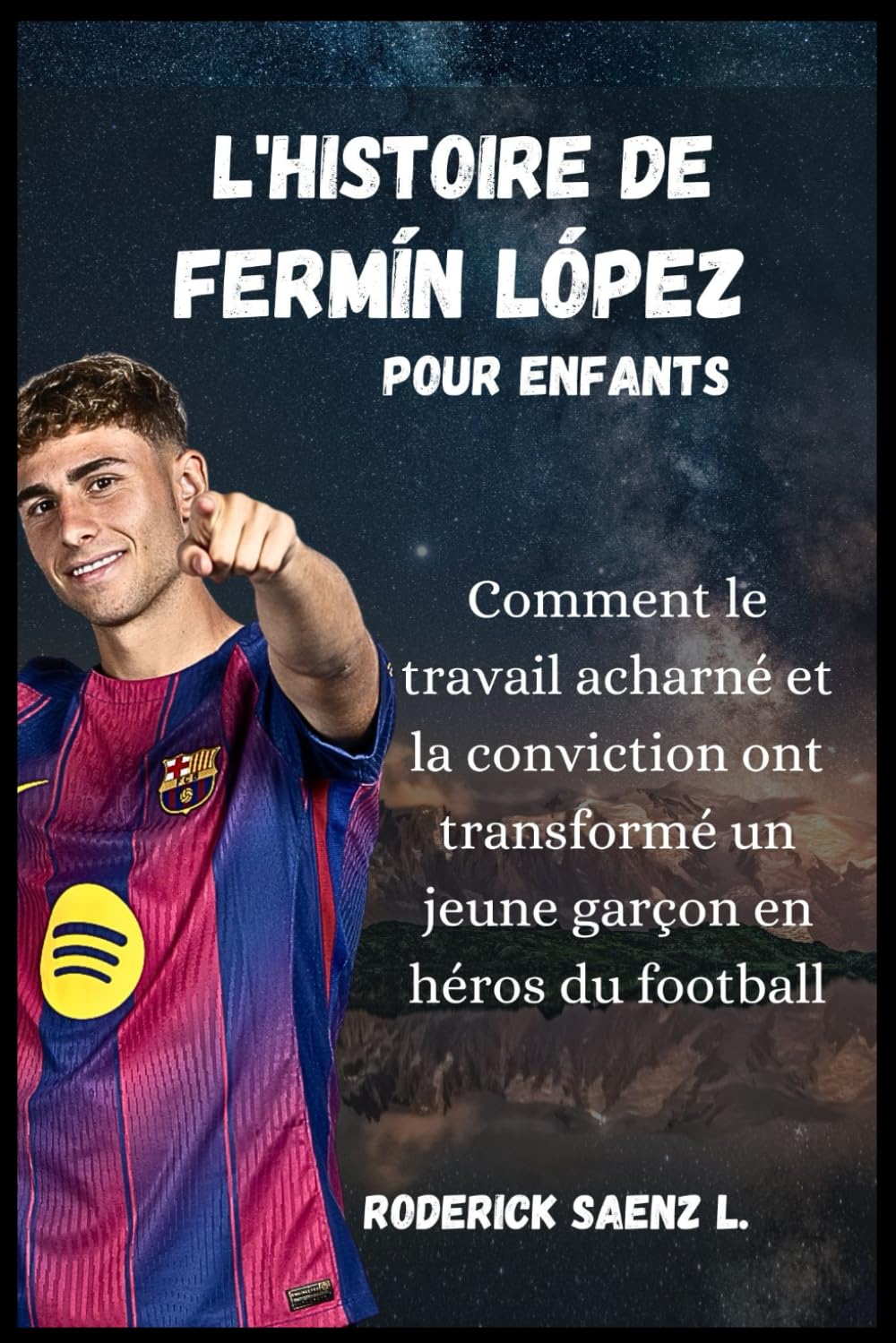 L'HISTOIRE DE Fermín López pour enfants: Comment le travail acharné et la conviction ont transformé un jeune garçon en héros du football