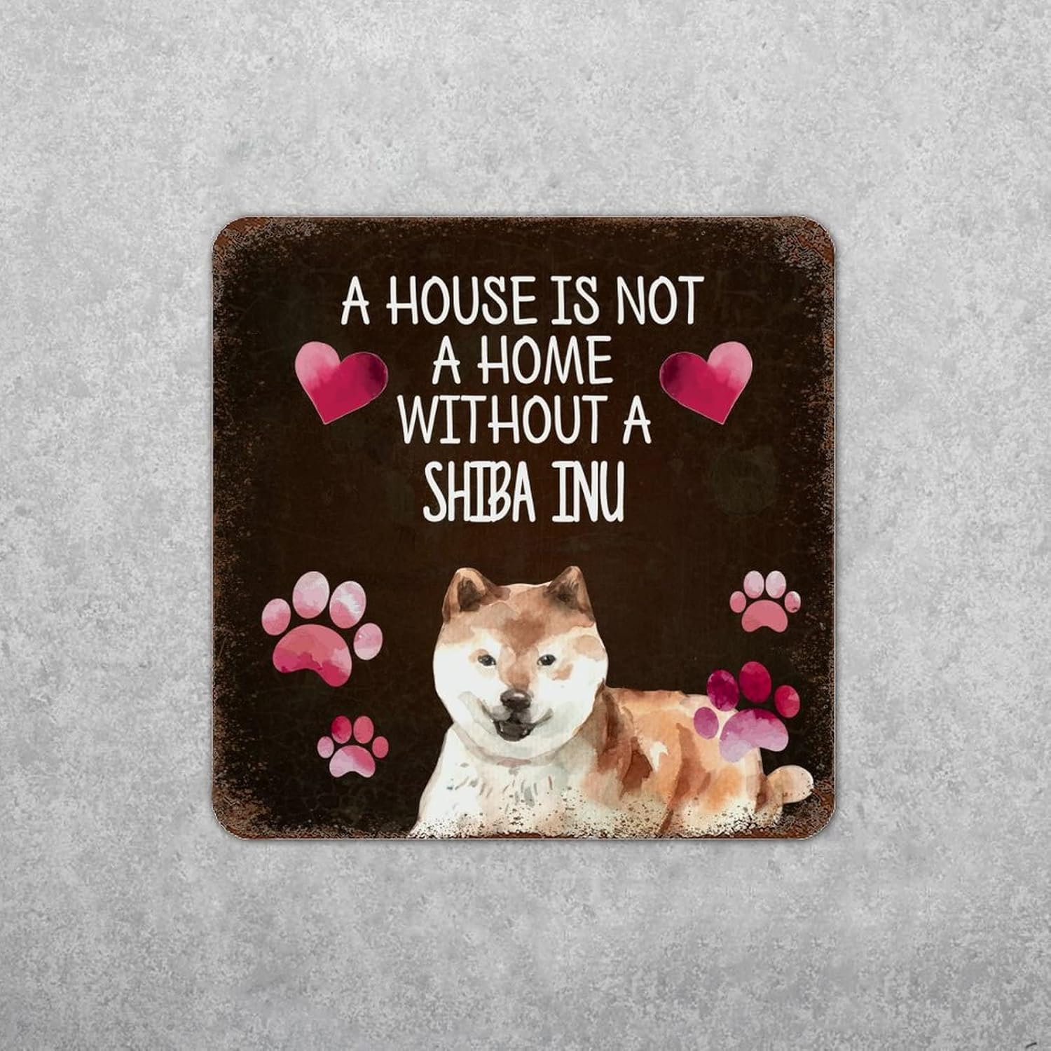 A House Is Not A Home Without A Shiba Inu Sign Plaque Perfect for Dog Lover Metal Doghouse Sign Funny Pet Lover Housewarming Gift Farm Decorative Country Home Decor Signs Gift 15x15 Inch