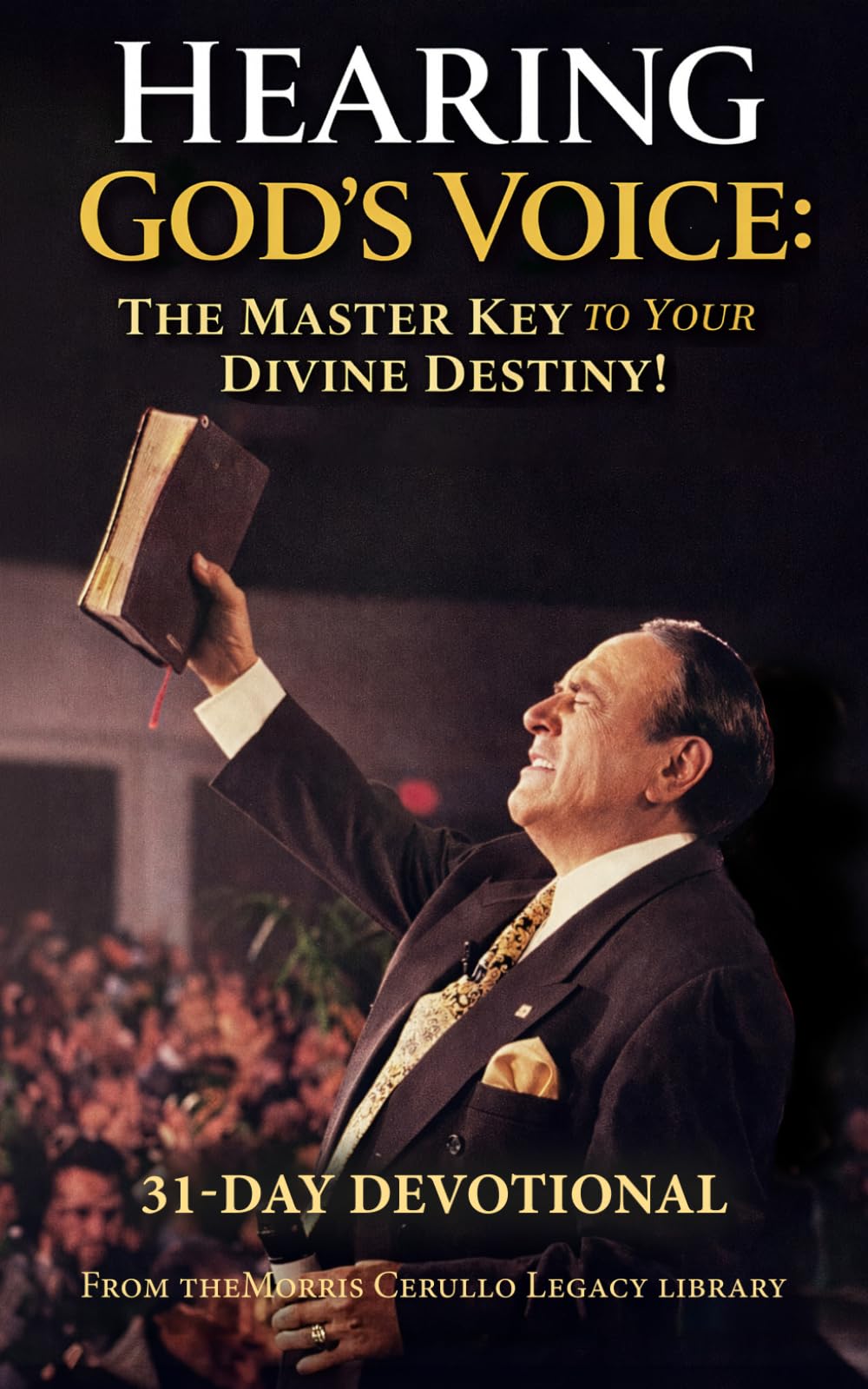 Hearing God’s Voice: The Master Key to Your Divine Destiny! (The Morris Cerullo Legacy Library)